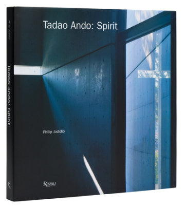 Tadao Ando: Spirit - Author Philip Jodidio, Preface by Tadao Ando