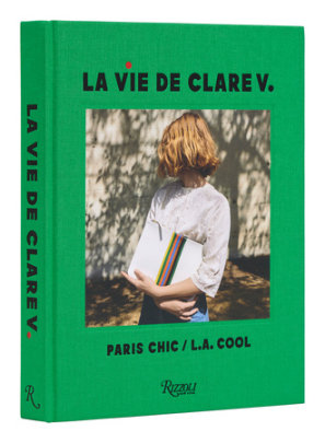 La Vie de Clare V. - Author Clare Vivier, Foreword by Christy Turlington, Afterword by Jimmy Kimmel