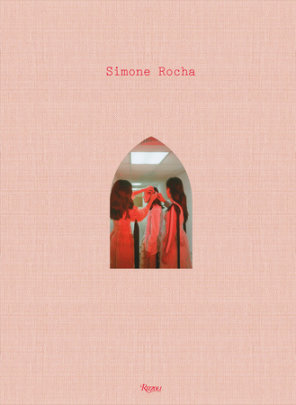 Simone Rocha - Author Simone Rocha, Contributions by Cindy Sherman and Petra Collins and Tim Blanks and Ed Templeton