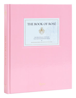 The Book of Rosé - Text by Lindsey Tramuta, Photographs by Martin Bruno