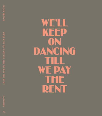 Glenn Brown: We’ll Keep On Dancing Till We Pay the Rent - Author Glenn Brown, Text by Massimiliano Gioni and Andrew Winer