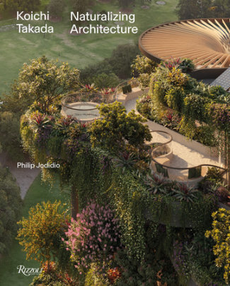 Koichi Takada: Naturalizing Architecture - Foreword by Béatrice Grenier, Text by Philip Jodidio