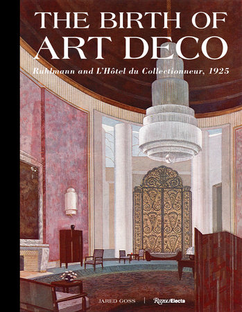 The Birth of Art Deco: Ruhlmann and L'Hotel du Collectionneur, 1925