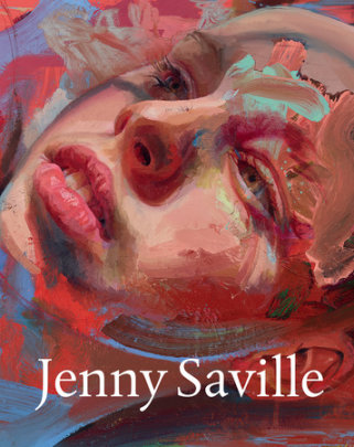 Jenny Saville - Author Jenny Saville, Foreword by John Elderfield, Contributions by Sarah Howgate and Roxane Gay and Andrea Karnes and Emanuele Coccia and Nicholas Cullinan