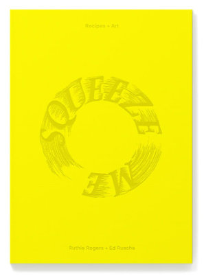 Squeeze Me - Author Ruthie Rogers and Ed Ruscha