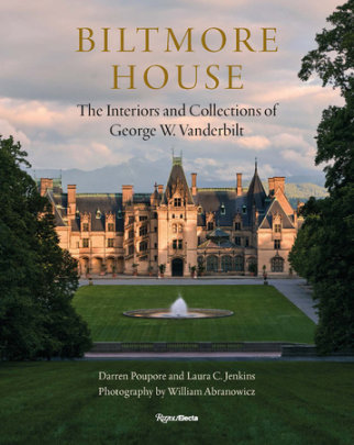 Biltmore House - Author Darren Poupore and Laura C Jenkins, Photographs by William Abranowicz, Foreword by Richard Guy Wilson