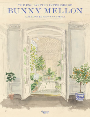 The Enchanting Interiors of Bunny Mellon - Foreword by Charlotte Moss, Contributions by Nancy Collins and Elinor Crane and Peter Crane and Frank Langella and April Swain Mora and James Reginato and Tony Willis