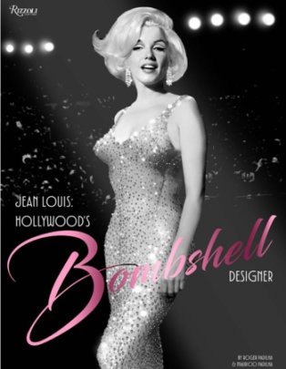 Jean Louis: Hollywood's Bombshell Designer - Author Roger Padilha and Mauricio Padilha, Foreword by Kim Novak