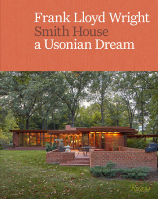 Frank Lloyd Wright: Smith House - Foreword by Namita Wiggers, Text by Kevin Adkisson and Deborah Rice and Gregory Wittkopp and Nina Blomfield