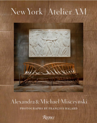New York: Atelier AM - Author Michael Misczynski and Alexandra Misczynski, Text by Mayer Rus, Photographs by François Halard