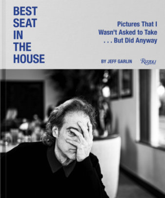 Best Seat in the House - Photographs by Jeff Garlin, Contributions by Sam Fragoso, Foreword by Bob Odenkirk
