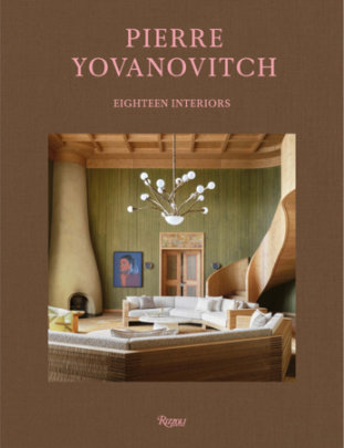 Pierre Yovanovitch: Eighteen Interiors - Author Pierre Yovanovitch, Foreword by Luca Guadagnino, with Daniel Harding and Claire Chazal, Text by Jared Goss