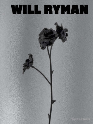 Will Ryman - Edited by Andrea Glimcher, Author Courtney J. Martin and Carl Bernstein and Eleanor Heartney and Seth Barrish