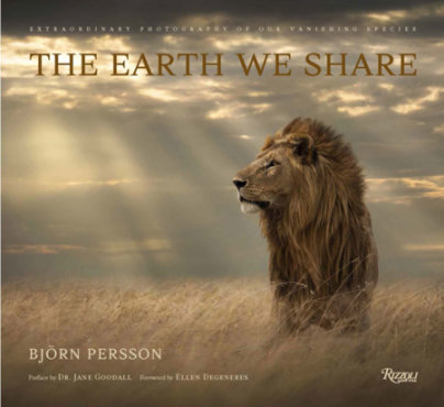 The Earth We Share - Author Björn Persson, Preface by Dr. Jane Goodall, Foreword by Ellen DeGeneres