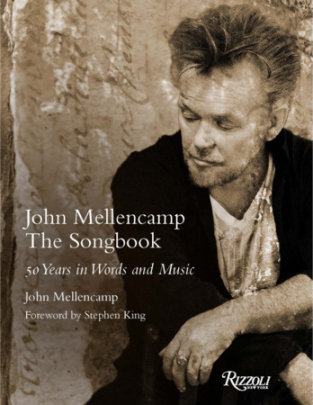 John Mellencamp: The Songbook - Author John Mellencamp, Foreword by Stephen King
