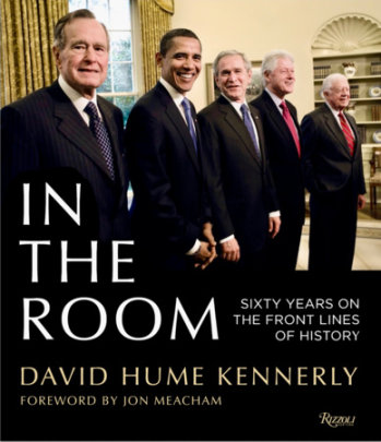 In the Room - Author David Hume Kennerly, Foreword by Jon Meacham