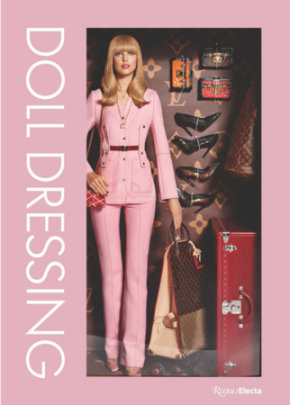 Doll Dressing - Edited by Colleen Hill, Contributions by Martin Margiela and Victor and Rolf and Undercover Undercover and Christophe Koné and Patricia Mears and Frank New and Valerie Steele and Elizabeth Way