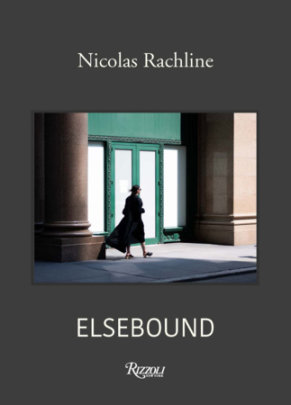 Elsebound - Author Nicolas Rachline, Foreword by Graydon Carter