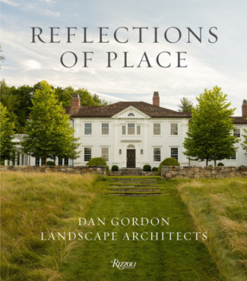 Reflections of Place: Dan Gordon Landscape Architects - Author Dan Gordon, with Kyle Hoepner