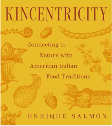 Kincentricity: Connecting to Nature with American Indian Food Traditions - Author Enrique Salmón