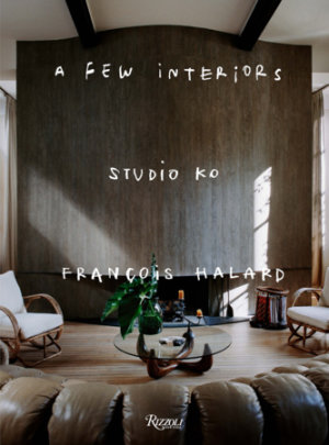 Studio KO: A Few Interiors - Author Karl Fornier and Olivier Marty, with François Halard