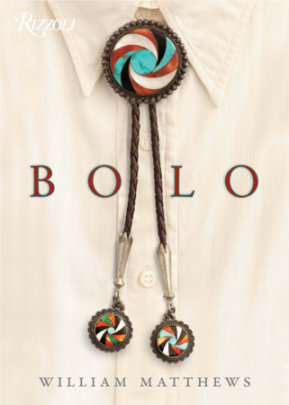 Bolo - Author William Matthews, Foreword by Lyle Lovett