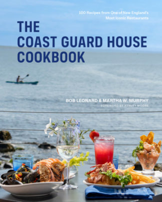 The Coast Guard House Cookbook - Author Bob Leonard and Martha W. Murphy, Foreword by Ashley Moore