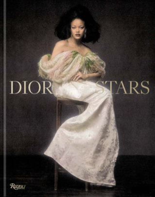 Dior Stars - Text by Marc Lambron and Alistair O'Neill and Justine Picardie and Marketa Yhlirova