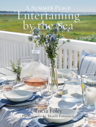 Entertaining by the Sea - Author Tricia Foley, Photographs by Marili Forastieri