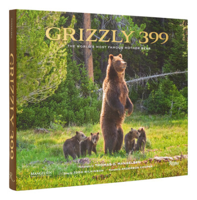 Grizzly 399 - Photographs by Thomas D. Mangelsen, Text by Todd Wilkinson, Foreword by Anderson Cooper