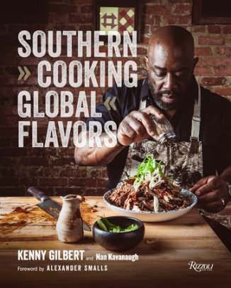 Southern Cooking, Global Flavors - Author Chef Kenny Gilbert and Nan Kavanaugh, Foreword by Alexander Smalls