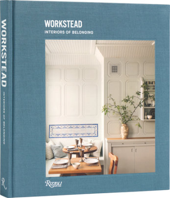 Workstead: Interiors of Belonging - Author Workstead, Text by David Sokol