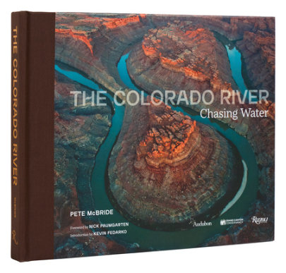 The Colorado River - Author Pete McBride, Foreword by Nick Paumgarten, Introduction by Kevin Fedarko