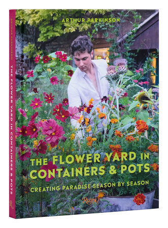 The Flower Yard in Containers & Pots: Creating Paradise Season By 