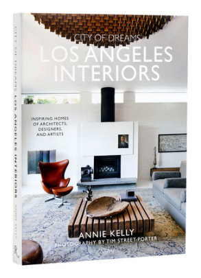 City of Dreams: Los Angeles Interiors - Author Annie Kelly, Photographs by Tim Street-Porter