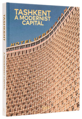 Tashkent: A Modernist Capital - Photographs by Karel Balas, Text by Beatrice Grenier, Preface by Chris Dercon