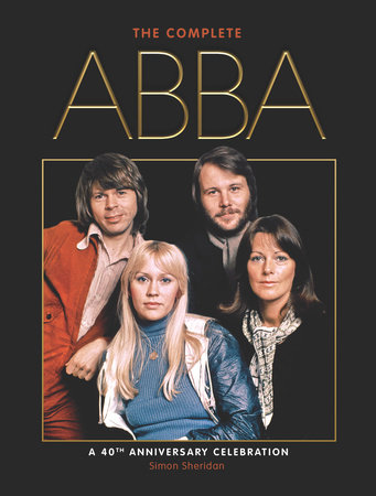 The Complete Abba 40th Anniversary Edition By Simon Sheridan Penguinrandomhouse Com Books