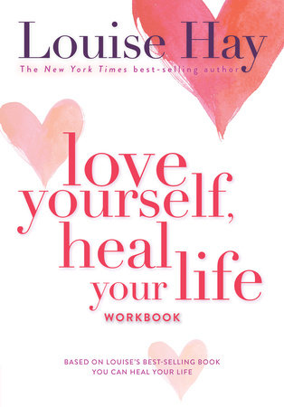 Love Yourself Heal Your Life Workbook By Louise Hay Penguinrandomhouse Com Books