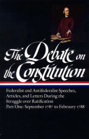 The Debate on the Constitution: Federalist and Antifederalist Speeches, Articles, and Letters During the Struggle over Ratification Vol. 1 (LOA #62)