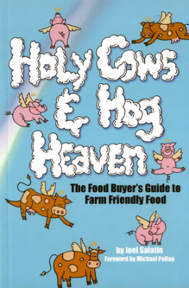 Holy Cows and Hog Heaven - Author Joel Salatin, Foreword by Michael Pollan