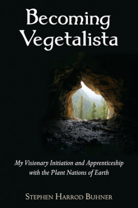 Becoming Vegetalista - Author Stephen Harrod Buhner