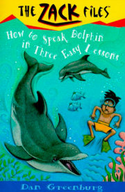 Zack Files 11: How to Speak to Dolphins in Three Easy Lessons 