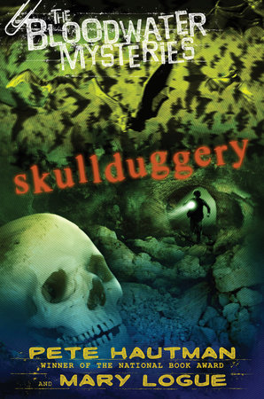 The Bloodwater Mysteries: Skullduggery by Pete Hautman, Mary Logue