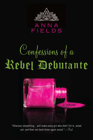 Confessions of a Rebel Debutante by Anna Fields: 9781101186831 |  : Books