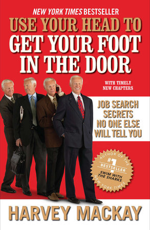 Use Your Head To Get Your Foot In The Door By Harvey Mackay Penguinrandomhouse Com Books