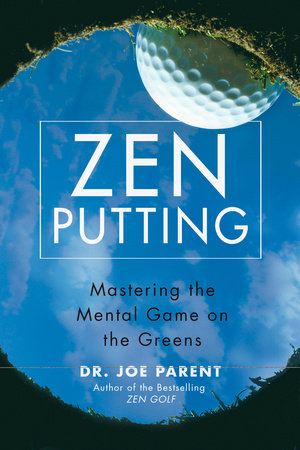 Zen Putting By Joseph Parent 9781101216750 Penguinrandomhouse Com Books