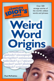 The Complete Idiot's Guide to Weird Word Origins 