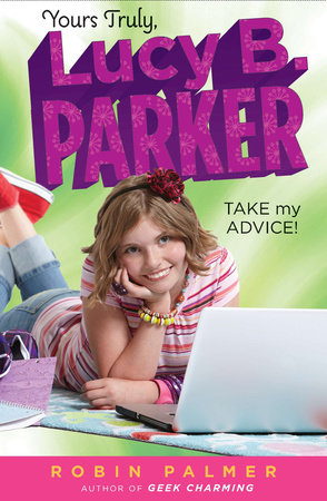 Yours Truly, Lucy B. Parker: Take My Advice by Robin Palmer