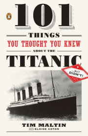 101 Things You Thought You Knew About the Titanic . . . butDidn't!