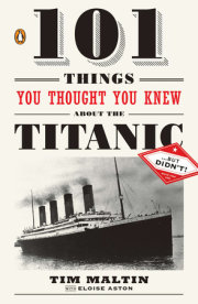 101 Things You Thought You Knew About the Titanic . . . butDidn't! 